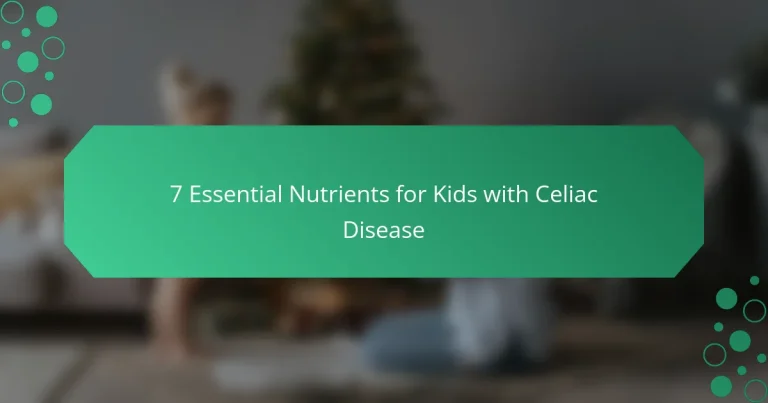7 Essential Nutrients for Kids with Celiac Disease