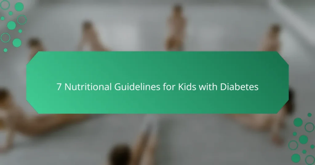 7 Nutritional Guidelines for Kids with Diabetes