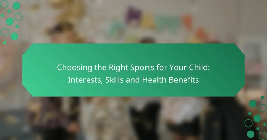 Choosing the Right Sports for Your Child: Interests, Skills and Health Benefits