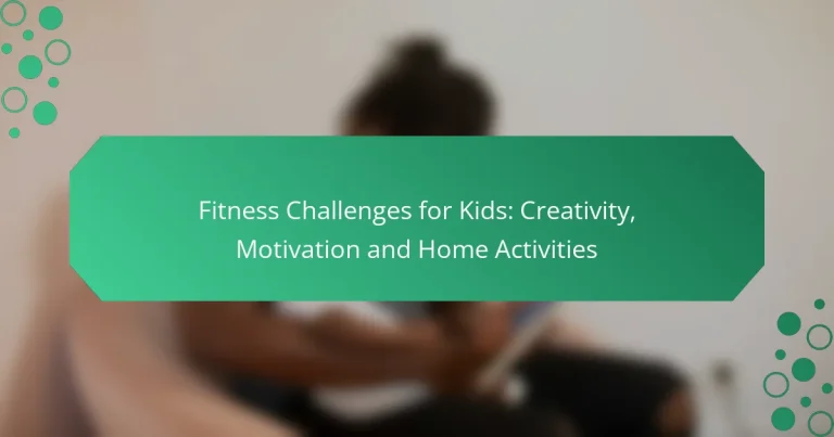 Fitness Challenges for Kids: Creativity, Motivation and Home Activities