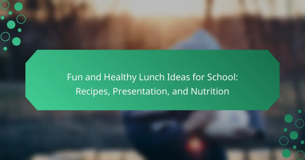 Fun and Healthy Lunch Ideas for School: Recipes, Presentation, and Nutrition