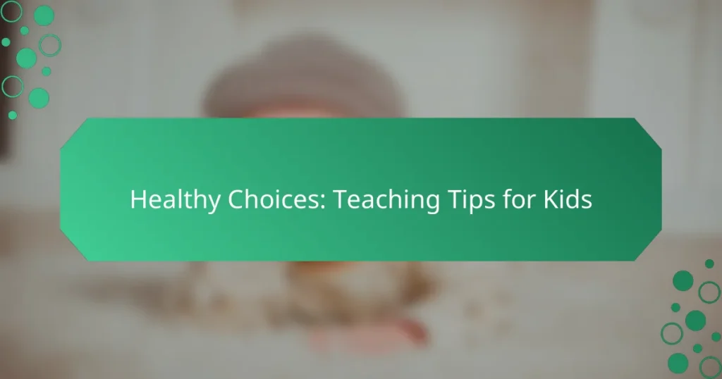 Healthy Choices: Teaching Tips for Kids