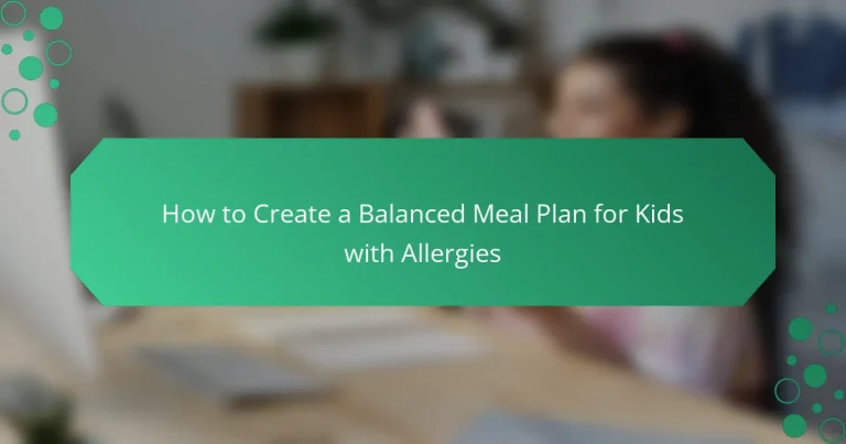 How to Create a Balanced Meal Plan for Kids with Allergies