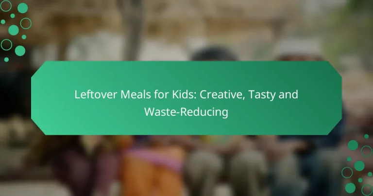 Leftover Meals for Kids: Creative, Tasty and Waste-Reducing