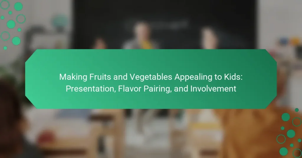 Making Fruits and Vegetables Appealing to Kids: Presentation, Flavor Pairing, and Involvement