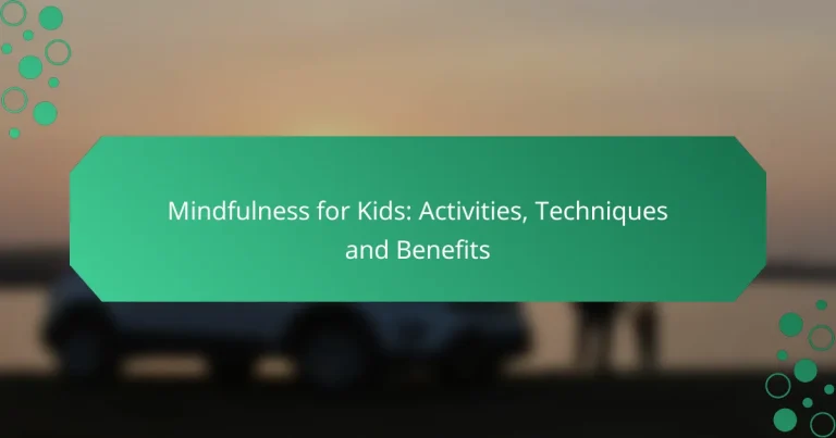 Mindfulness for Kids: Activities, Techniques and Benefits
