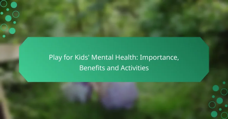 Play for Kids’ Mental Health: Importance, Benefits and Activities