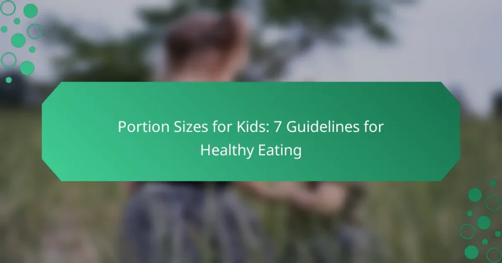 Portion Sizes for Kids: 7 Guidelines for Healthy Eating