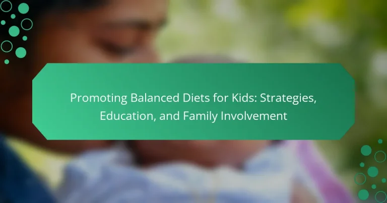 Promoting Balanced Diets for Kids: Strategies, Education, and Family Involvement