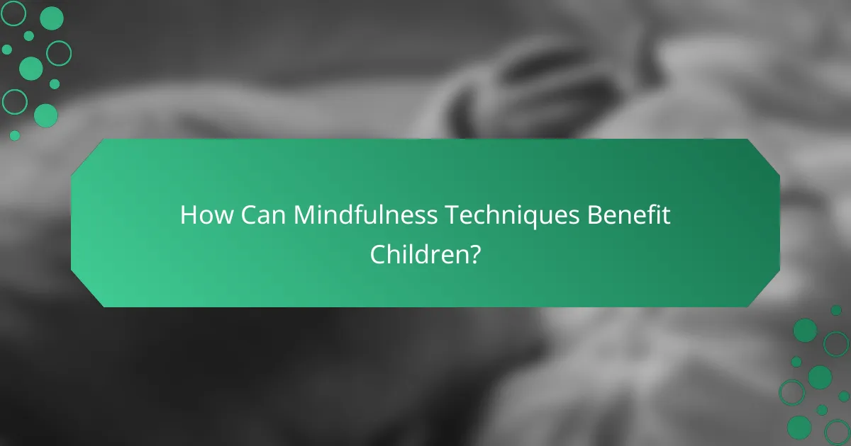 How Can Mindfulness Techniques Benefit Children?