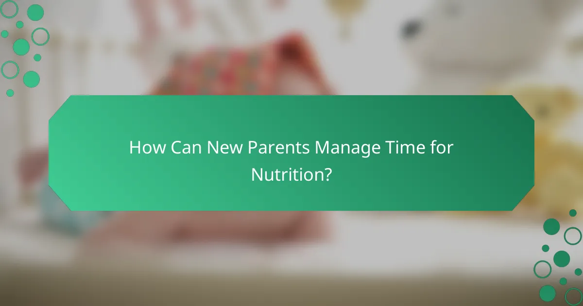How Can New Parents Manage Time for Nutrition?