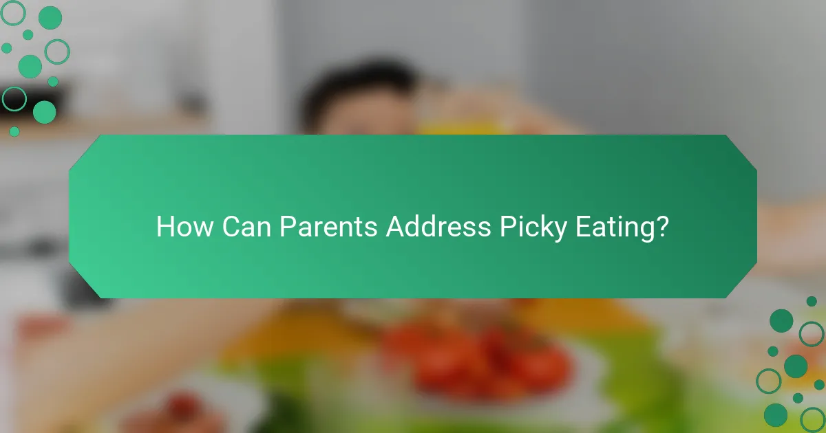 How Can Parents Address Picky Eating?