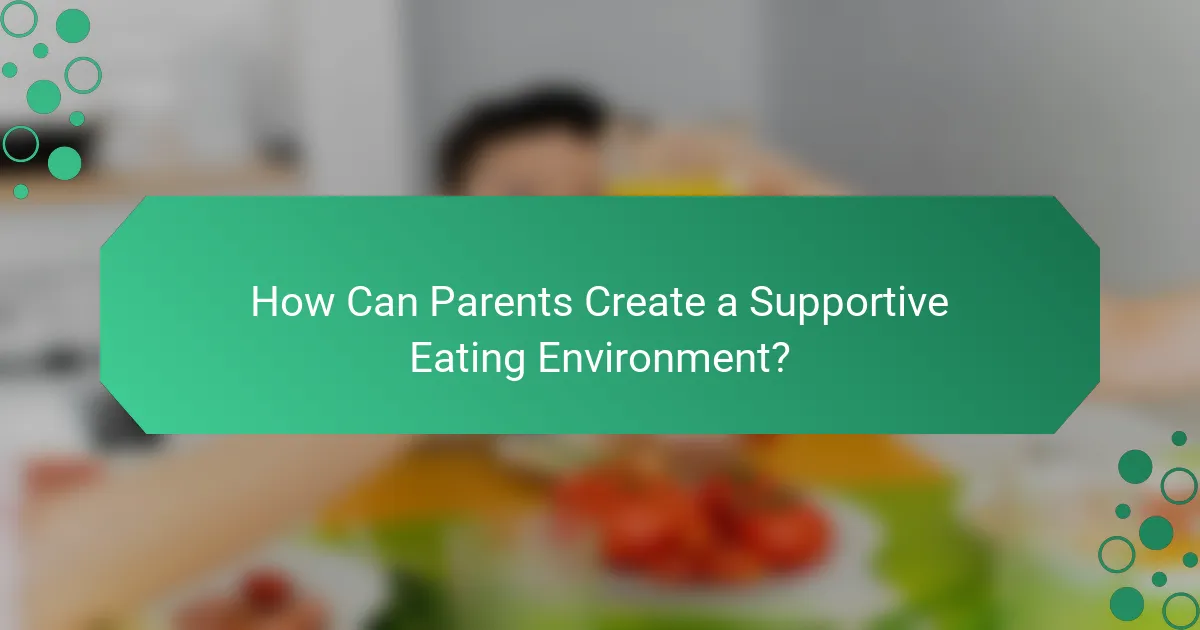 How Can Parents Create a Supportive Eating Environment?