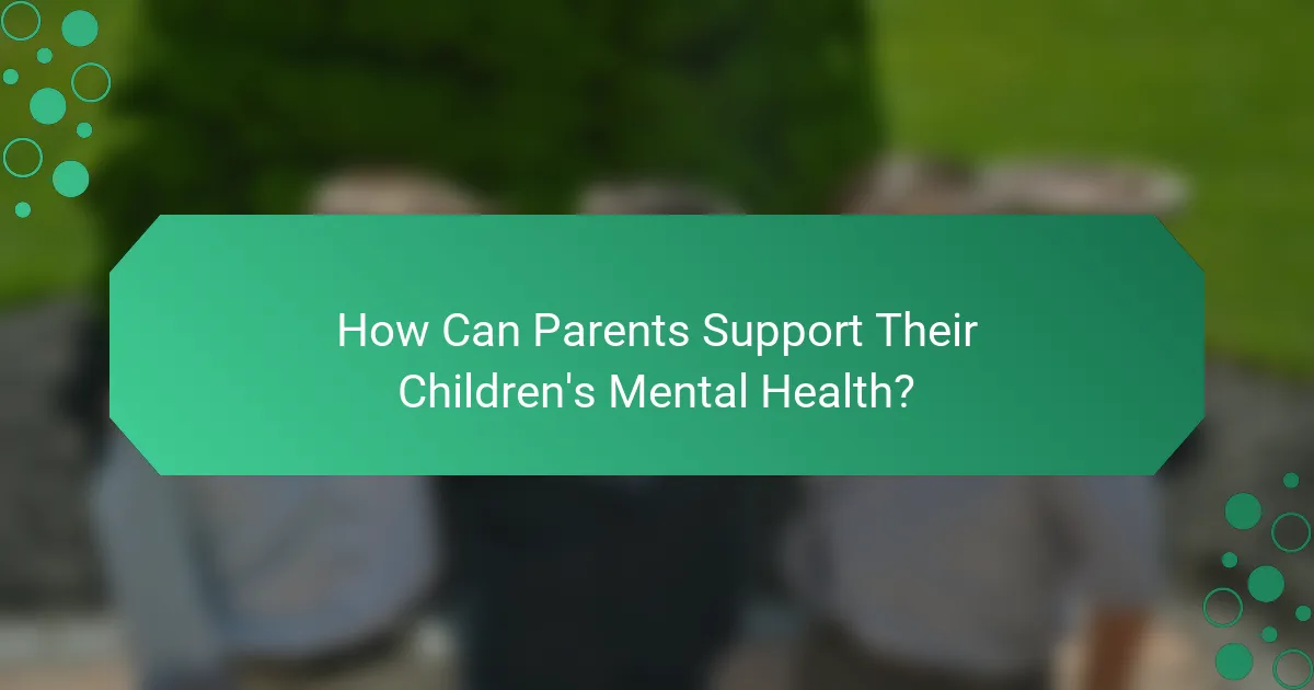 How Can Parents Support Their Children's Mental Health?