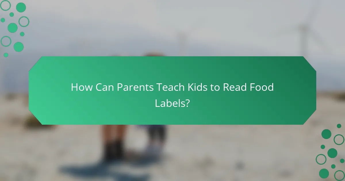 How Can Parents Teach Kids to Read Food Labels?