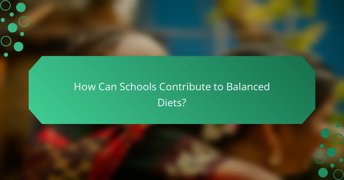 How Can Schools Contribute to Balanced Diets?