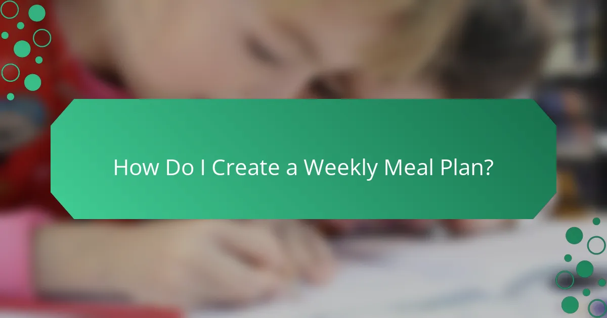 How Do I Create a Weekly Meal Plan?