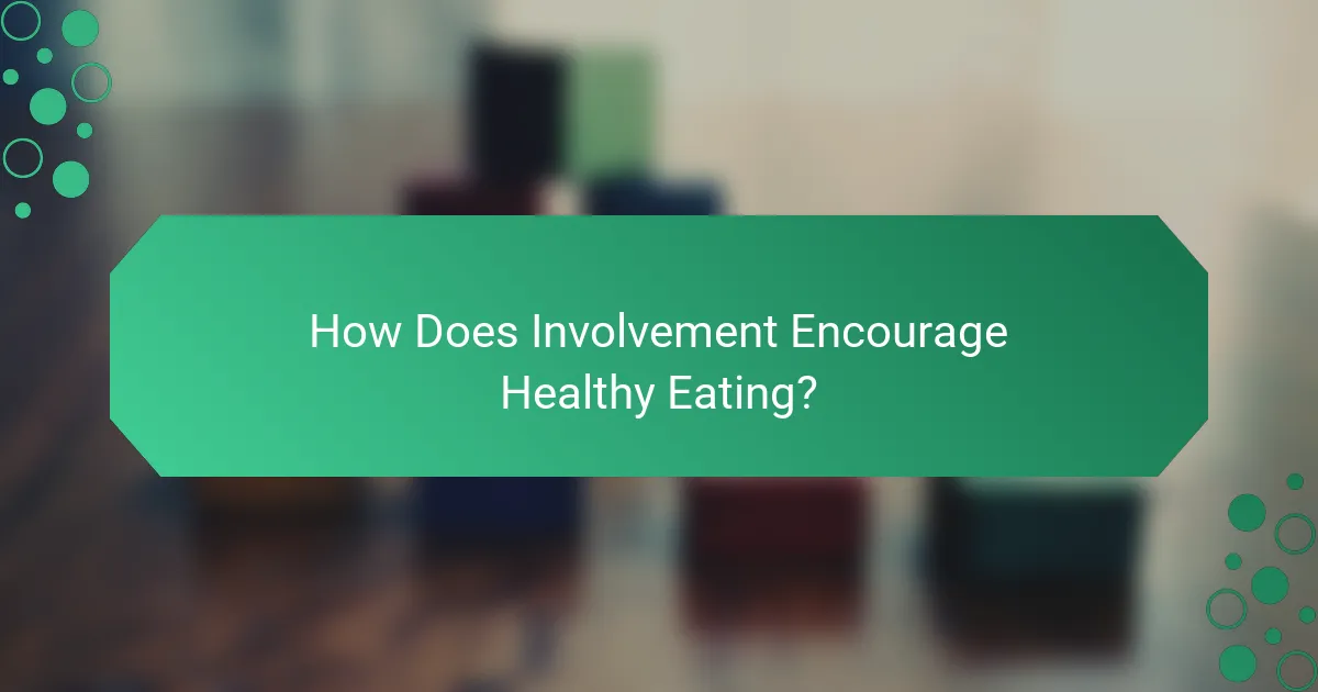 How Does Involvement Encourage Healthy Eating?