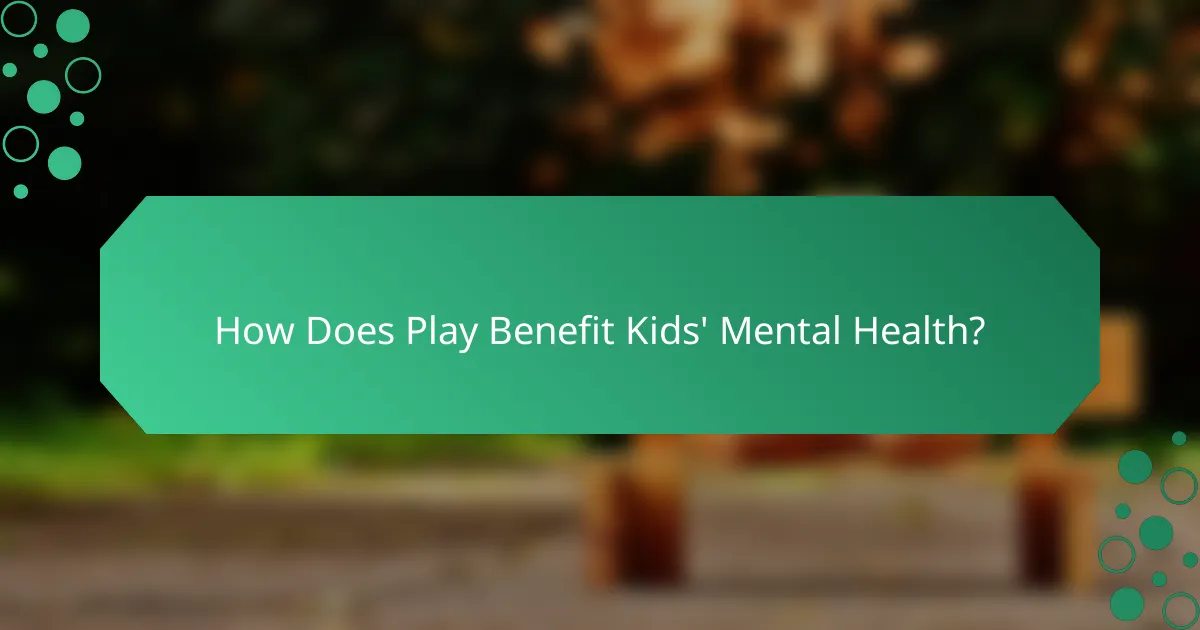 How Does Play Benefit Kids' Mental Health?