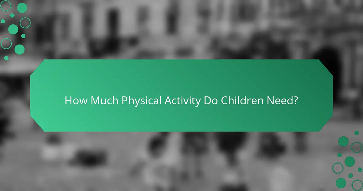 How Much Physical Activity Do Children Need?