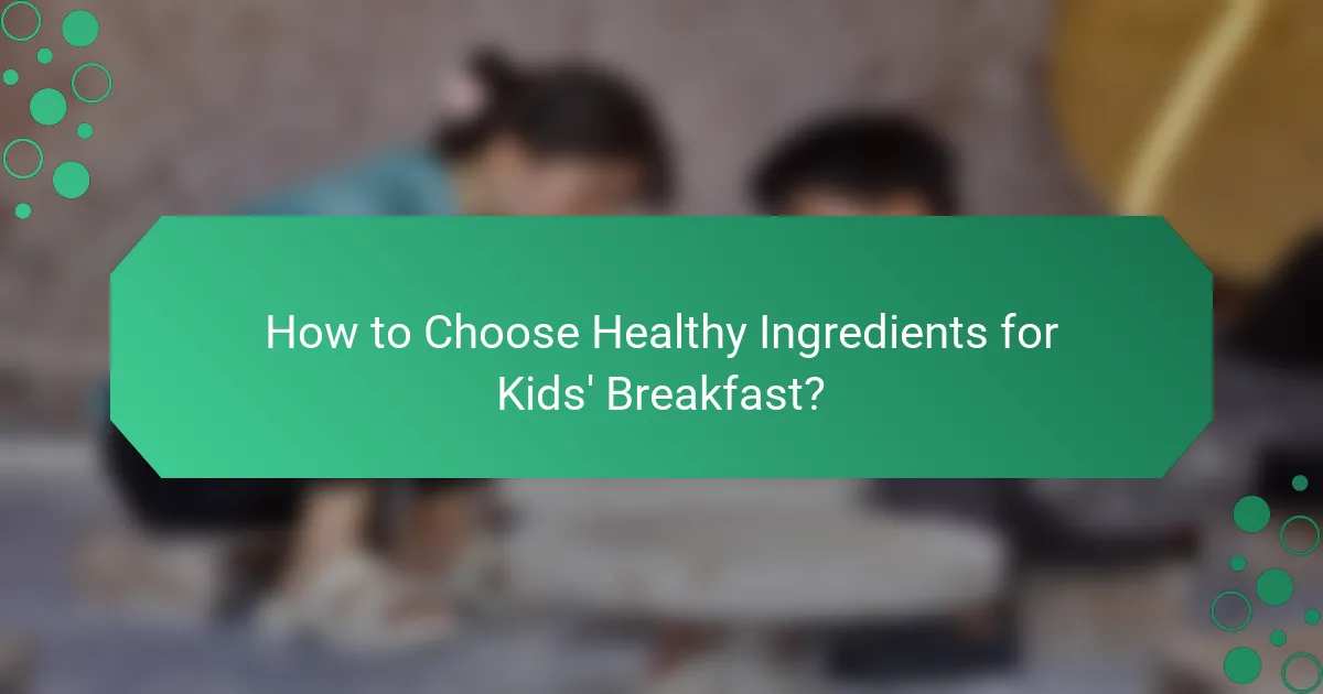 How to Choose Healthy Ingredients for Kids' Breakfast?