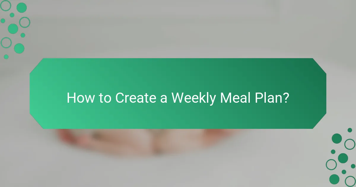 How to Create a Weekly Meal Plan?