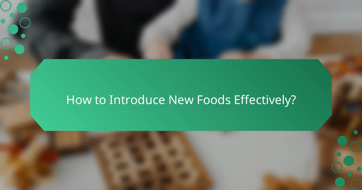 How to Introduce New Foods Effectively?