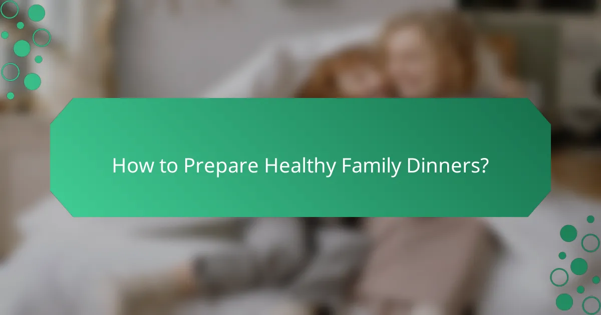 How to Prepare Healthy Family Dinners?