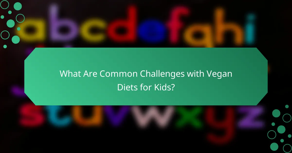 What Are Common Challenges with Vegan Diets for Kids?