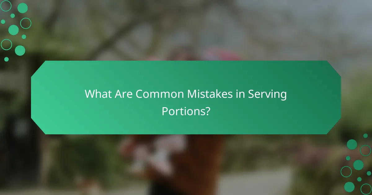 What Are Common Mistakes in Serving Portions?