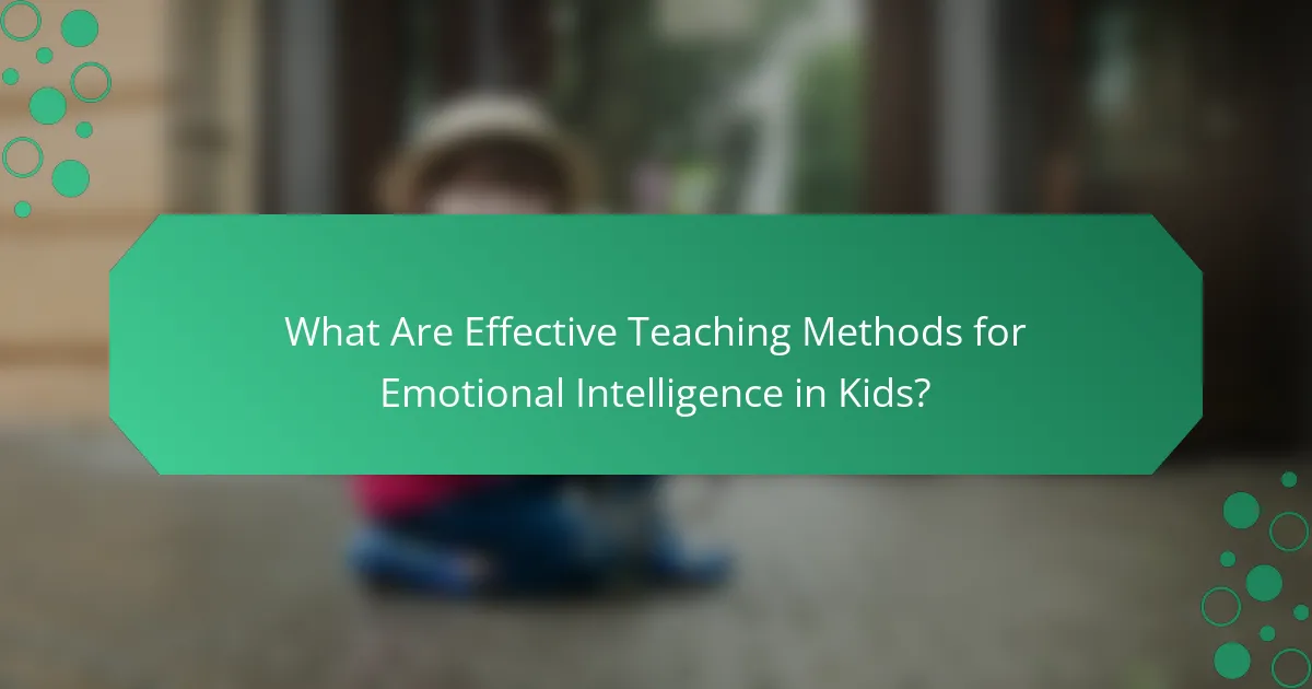 What Are Effective Teaching Methods for Emotional Intelligence in Kids?