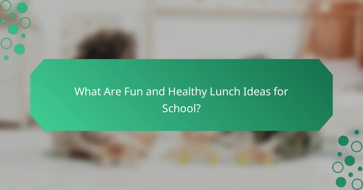 What Are Fun and Healthy Lunch Ideas for School?
