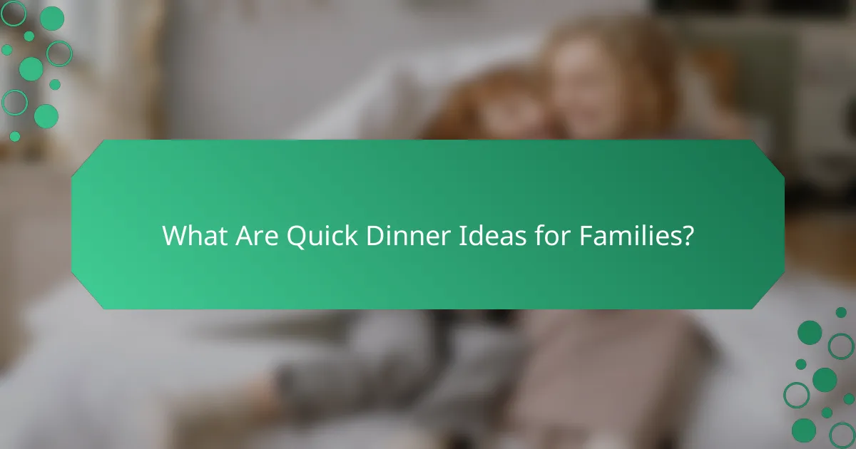 What Are Quick Dinner Ideas for Families?