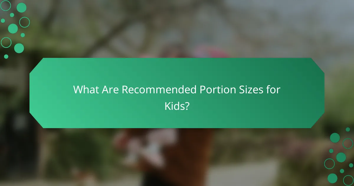 What Are Recommended Portion Sizes for Kids?