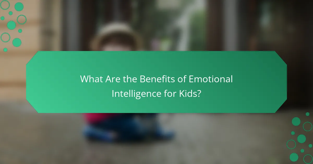 What Are the Benefits of Emotional Intelligence for Kids?