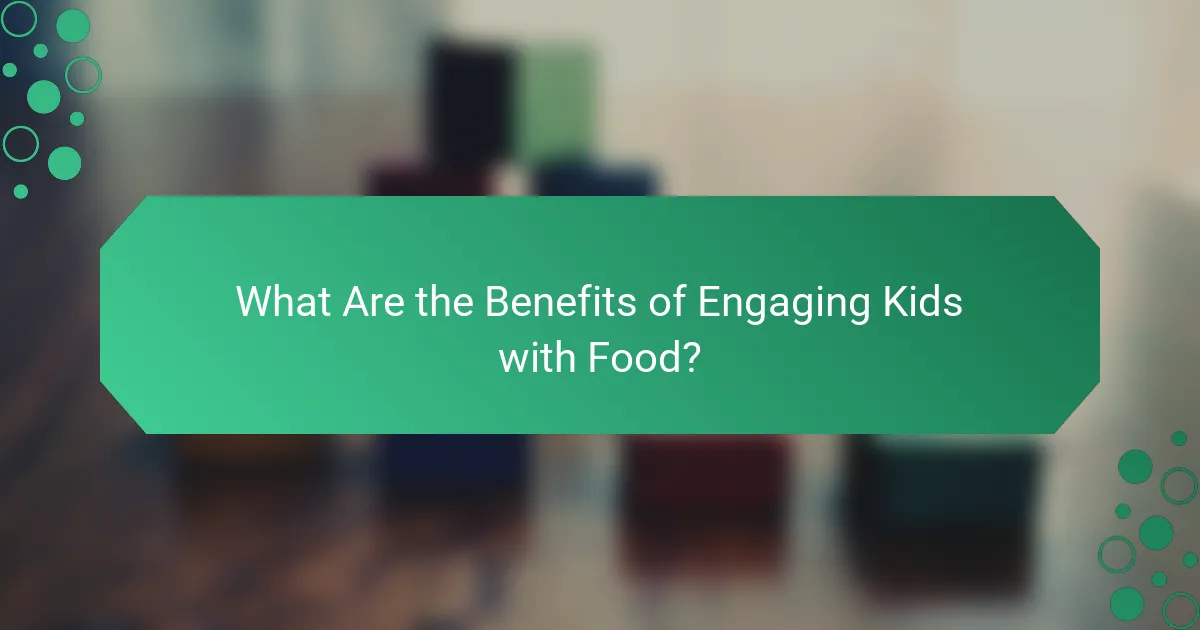 What Are the Benefits of Engaging Kids with Food?