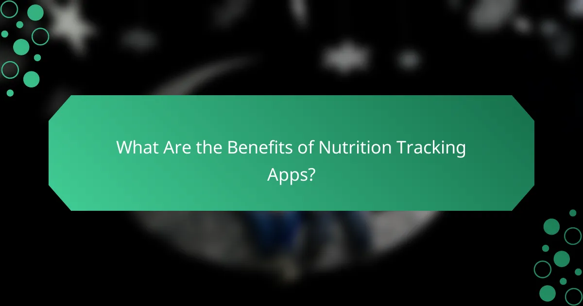 What Are the Benefits of Nutrition Tracking Apps?
