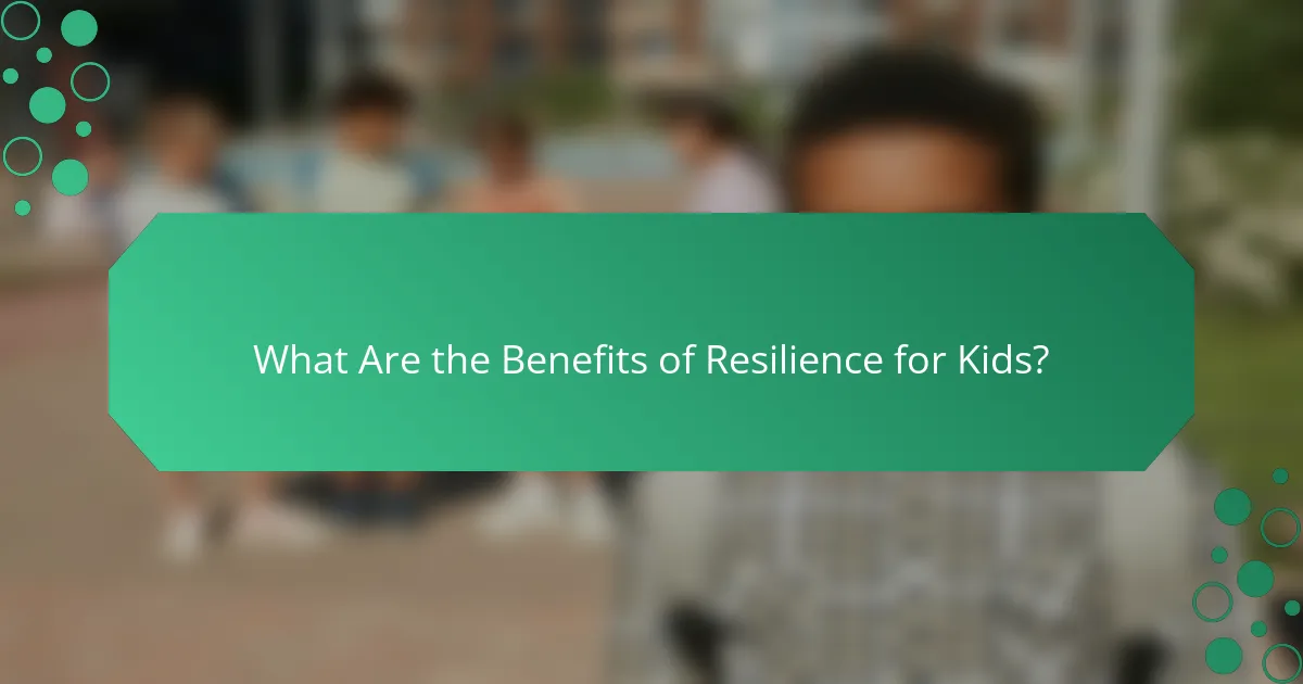 What Are the Benefits of Resilience for Kids?