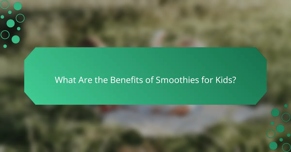 What Are the Benefits of Smoothies for Kids?