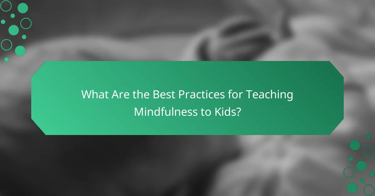 What Are the Best Practices for Teaching Mindfulness to Kids?
