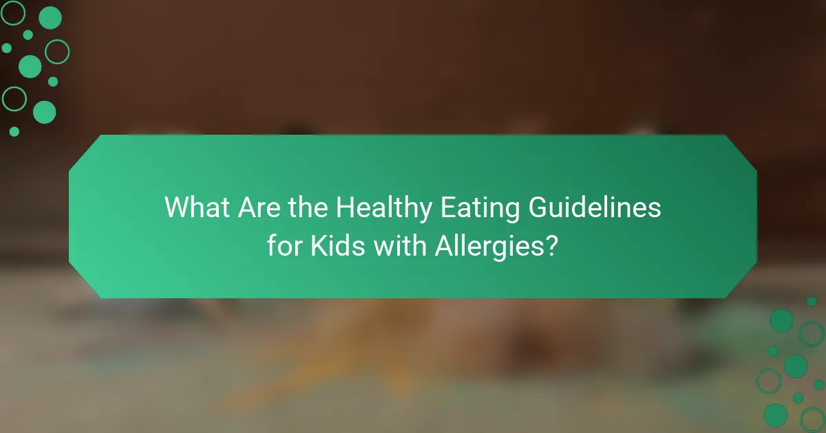 What Are the Healthy Eating Guidelines for Kids with Allergies?