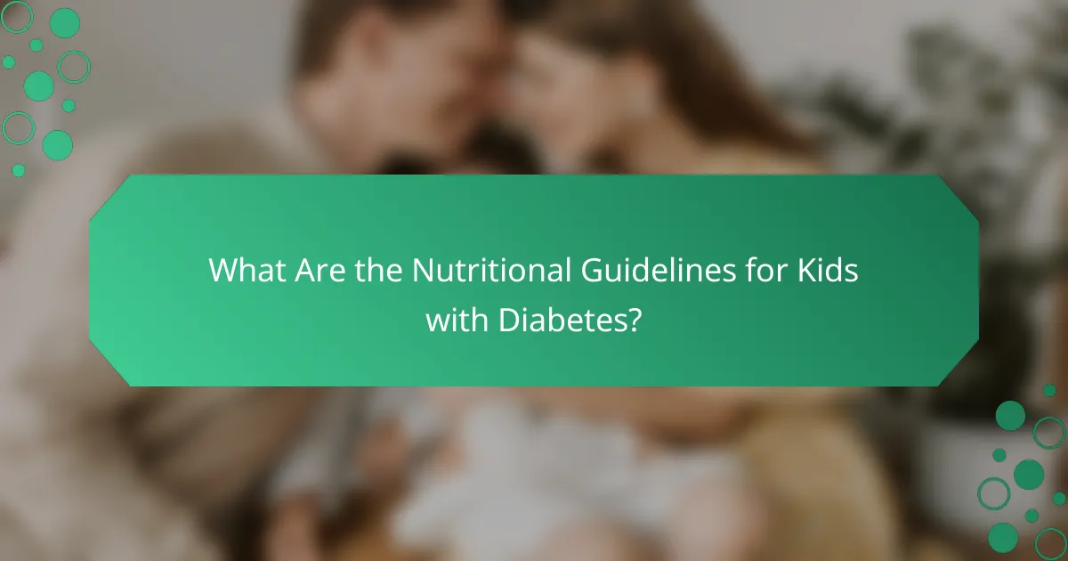 What Are the Nutritional Guidelines for Kids with Diabetes?