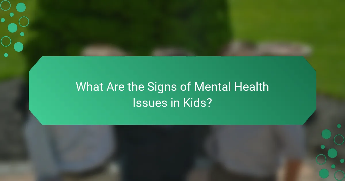 What Are the Signs of Mental Health Issues in Kids?