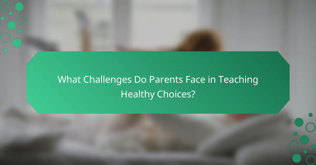 What Challenges Do Parents Face in Teaching Healthy Choices?