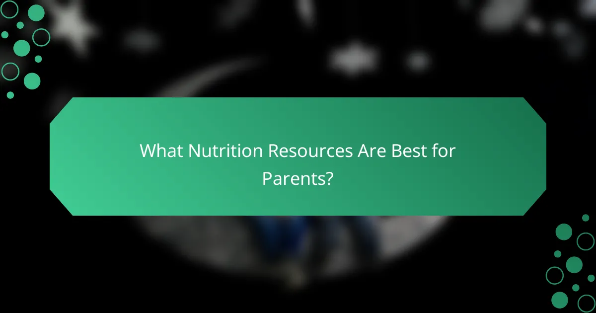 What Nutrition Resources Are Best for Parents?