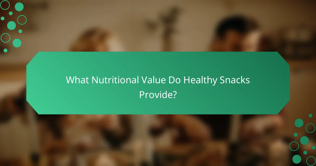 What Nutritional Value Do Healthy Snacks Provide?