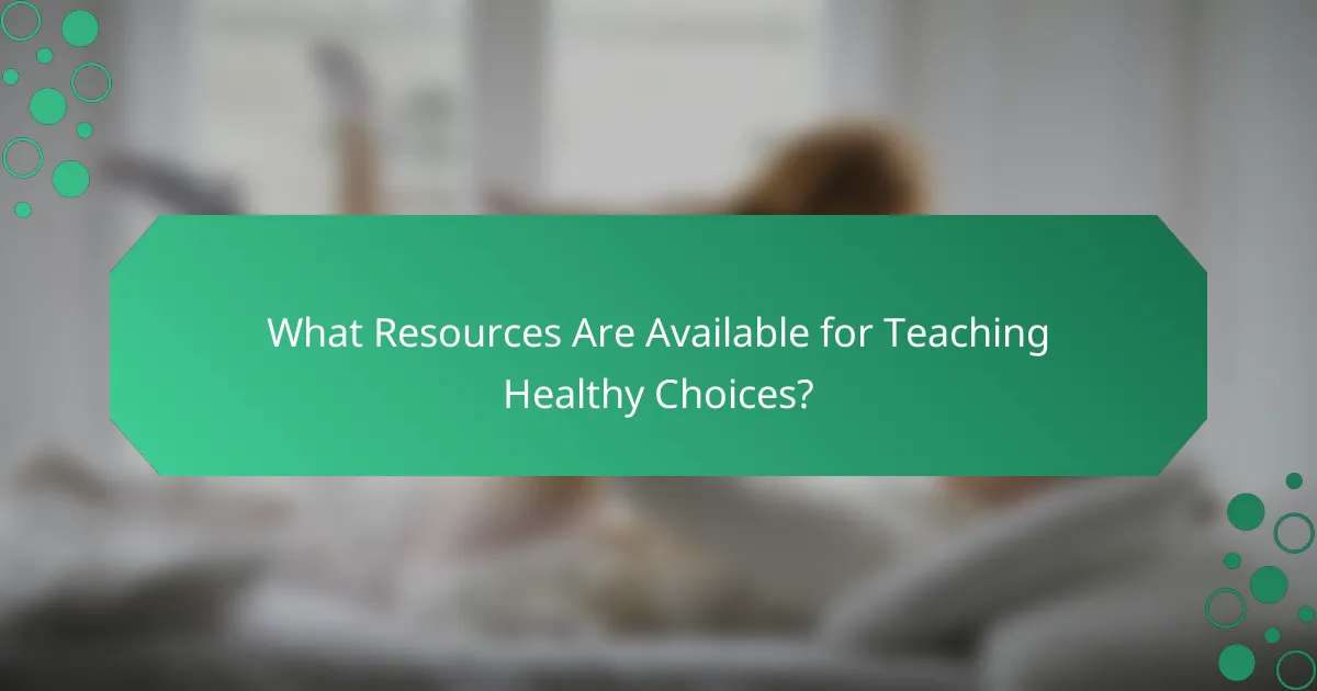 What Resources Are Available for Teaching Healthy Choices?