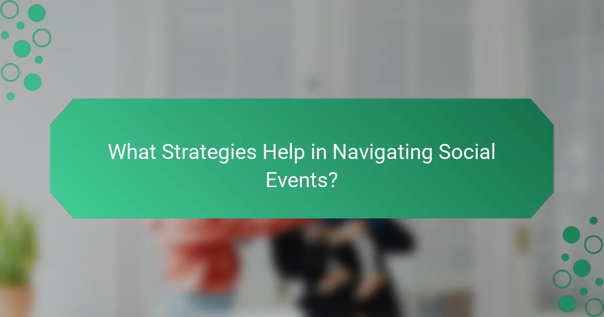 What Strategies Help in Navigating Social Events?