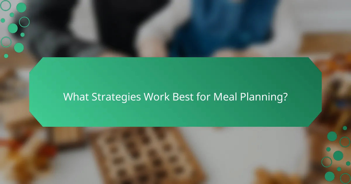 What Strategies Work Best for Meal Planning?