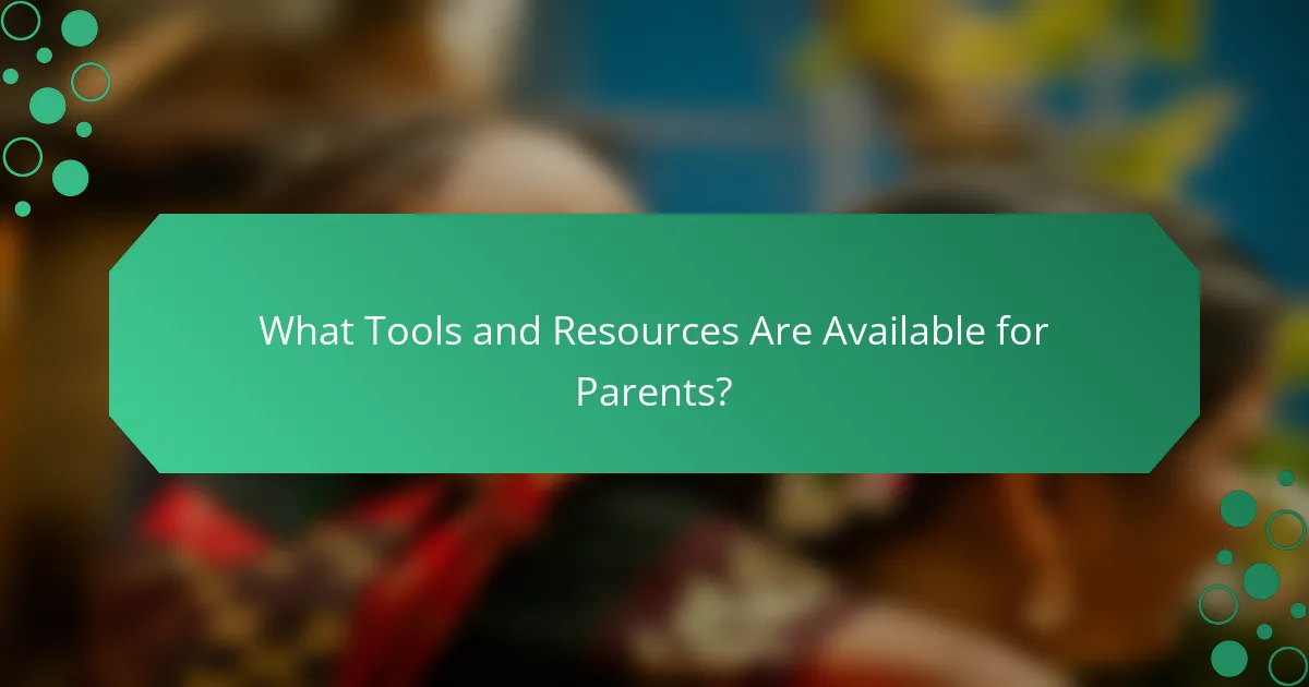 What Tools and Resources Are Available for Parents?